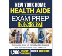 NEW YORK HOME HEALTH AIDE EXAM PREP 2026 - 2027: Comprehensive Review with Practice Questions, Caregiving Skills, and Proven Strategies to Pass the HHA Exam