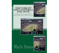 New York Jet Dirty Football Joke Book: A Book Everyone Who Hates The Jets Will Love!: Volume 1 (NFL Dirty JokeBooks)