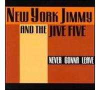 New York Jimmy & the Jive Five - Never Gonna Leave