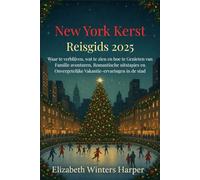New York Kerst Reisgids 2025: Waar te verblijven, wat te zien en hoe te Genieten van Familie avonturen, Romantische uitstapjes en Onvergetelijke Vakantie-ervaringen in de stad
