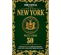 New York negli anni 50: L'anima di New York negli anni 50 storie volti e visioni della capitale del mondo (Time Capsule: New York)