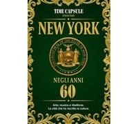 New York negli anni 60: Arte, musica e ribellione. La città che ha riscritto la cultura (Time Capsule: New York)