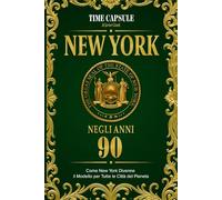 New York negli anni 90: Come New York divenne il Modello per tutte le città del Pianeta (Time Capsule: New York)