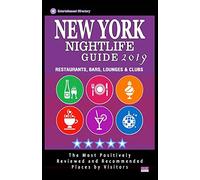 New York Nightlife Guide 2019: Best Rated Nightlife Spots in New York City, NY - 500 Restaurants, Bars, Lounges and Clubs recommended for Visitors, 2019