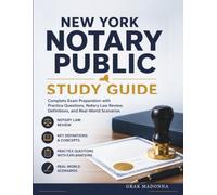 New York Notary Public Study Guide: Complete Exam Preparation with Practice Questions, Notary Law Review, Definitions, and Real-World Scenarios