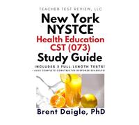 New York NYSTCE Health Education CST (073) Study Guide: 3 Full-Length Practice Tests, Constructed-Response Preparation, and Complete Exam Review for ... Health Education CST (073) Certification Exam