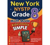 New York NYSTP Grade 8 Math Made Ridiculously Simple: A Comprehensive 8th Grade Math Study Guide to Acing the NYSTP Test
