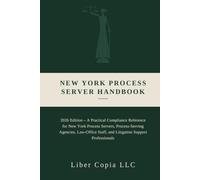 New York Process Server Handbook: 2026 Edition - A Practical Compliance Reference for New York Process Servers, Process-Serving Agencies, Law-Office ... Notary Public Manual & Licensing Risk Manual)