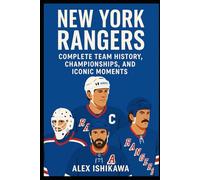 New York Rangers: Complete Team History, Championships, and Iconic Moments