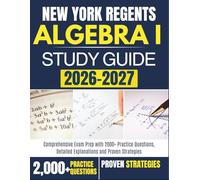 NEW YORK REGENTS ALGEBRA I Study Guide 2026-2027: Comprehensive Exam Prep with 2000+ Practice Questions, Detailed Explanations and Proven Strategies