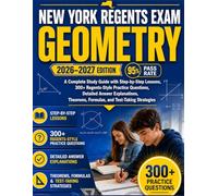 NEW YORK REGENTS EXAM GEOMETRY 2026-2027: A Complete Study Guide with Step by Step Lessons, 300+ Regents Style Practice Questions, Detailed Answer ... Formulas, and Test-Taking Strategies