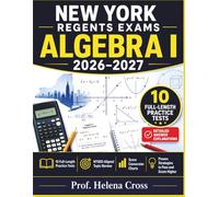 New York Regents Exams Algebra I 2026-2027: Complete Study Guide With 10 Full-Length Practice Tests, Detailed Answer Explanations, NYSED-Aligned Topic ... Proven Strategies to Pass and Score Higher
