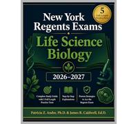 New York Regents Exams Life Science Biology 2026-2027: Complete Study Guide with 5 Full Length Practice Tests, Step-by-Step Explanations and Proven Strategies to Ace the Regents Exam