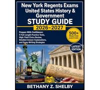 New York Regents Exams United States History & Government Study Guide 2026-2027: Prepare With Confidence: 5 Full-Length Practice Tests, High-Yield ... Explanations, and Essay-Writing Strategies