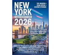 NEW YORK REISEFÜHRER 2026: Entdecke New York im Jahr 2026: Expertentipps, Stadtteil Beschreibungen, kulinarische Highlights und perfekte Reiserouten mit interaktiver Karte