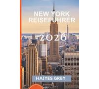 NEW YORK REISEFÜHRER 2026: „Wolkenkratzer, Straßenleben und die Stadt, die niemals schläft“