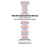 New York Review Abroad: Fifty Years of International Reportage