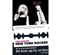 New York Rocker: My Life in the Blank Generation with Blondie, Iggy Pop, and Others, 1974-1981