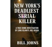 New York’s Deadliest Serial Killer: A True Crime Investigation of Long Island’s Joel Rifkin (Hidden Evil: The True Crime Stories)
