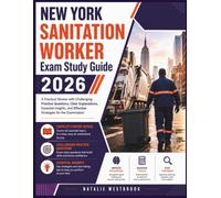 NEW YORK SANITATION WORKER Exam Study Guide 2026: A Practical Review with Challenging Practice Questions, Clear Explanations, Essential Insights, and Effective Strategies for the Examination