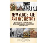New York State and NYC History: A Captivating Guide to Pioneering Moments, Cultural Milestones, and the Stories That Forged an Iconic Metropolis