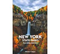 NEW YORK STATE PARKS Travel Guide 2025-2026: A Local Manual Including Adventure, Hiking Trails, Family Escapes, Insider Tips, and More