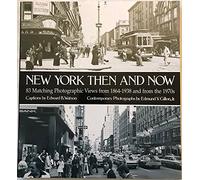 New York Then and Now: 83 Manhatten Sites Photographed in the Past and Present: 83 Manhattan Sites Photographed in the Past and in the Present (New York City)