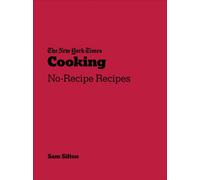 New York Times Cooking : No-Recipe Recipes