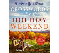 New York Times Crosswords for a Holiday Weekend: 200 Easy to Hard Crossword Puzzles