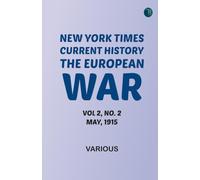 NEW YORK TIMES CURRENT HISTORY THE EUROPEAN WAR VOL 2 NO. 2 MAY 1915