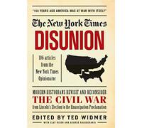 New York Times: Disunion: Modern Historians Revisit and Reconsider the Civil War from Lincoln's Election to the Emancipation Proclamation