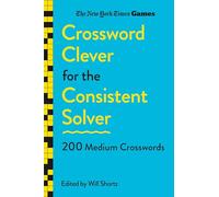 New York Times Games Crossword Clever for the Consistent Solver: 200 Medium Crosswords