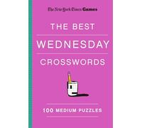 New York Times Games the Best Wednesday Crosswords: 100 Medium Puzzles