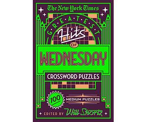 New York Times Greatest Hits of Wednesday Crossword Puzzles: 100 Medium Puzzles