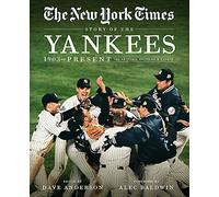 New York Times Story of the Yankees: 1903-Present: 390 Articles, Profiles & Essays