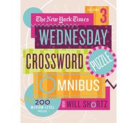 New York Times Wednesday Crossword Puzzle Omnibus Volume 3: 200 Medium-Level Puzzles (New York Times Wednesday Crossword Puzzle Omnibus, 3)
