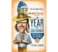 New York Times Will Shortz Presents A Year of Crosswords: 365 Puzzles to Keep You Sharp