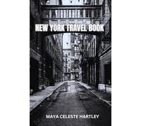NEW YORK TRAVEL BOOK: “New York Uncovered: Discovering the City’s Heartbeat Through Its Landmarks, Culture, and Untold Stories”