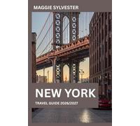 NEW YORK TRAVEL GUIDE 2026/2027: Explore like a local with Insider Tips, Detailed Maps, No-Stress Itineraries,Top attractions and Places to Eat, Shop & Stay