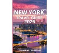 NEW YORK TRAVEL GUIDE 2026: A Complete Reference for Current NYC Services, Transit, and Attractions