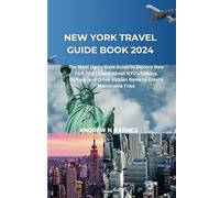 New York travel guide book 2024: The Most Up-to-Date Guide to Explore New York City | Learn About NYC's Cuisine, Culture, and Other Hidden Gems to Create Memorable Trips