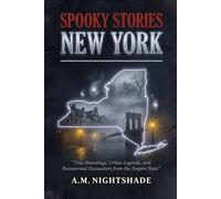 New York: True Hauntings, Urban Legends, and Paranormal Encounters from the Empire State (Spooky Stories: America's Haunted States)