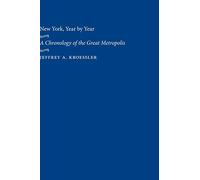 New York, Year by Year: A Chronology of the Great Metropolis