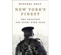 New York's Finest: Stories of the NYPD and the Hero Cops Who Saved the City