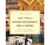 New York's Historic Restaurants, Inns, and Taverns: Storied Establishments from the City to the Hudson Valley