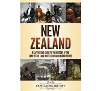 New Zealand: A Captivating Guide to the History of the Land of the Long White Cloud and Māori People