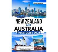 New Zealand and Australia Travel Guide 2025: Your Companions to Discovering Unforgettable Landscapes and Cultures Down Under