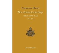 New Zealand Cyclist Corps In The Great War 1914-1918: New Zealand Cyclist Corps In The Great War 1914-1918