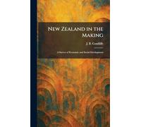 New Zealand in the Making: A Survey of Economic and Social Development