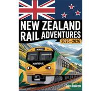 New Zealand Rail Adventures 2025-2026: KiwiRail Scenic Train Journeys, Iconic Routes, TranzAlpine & Coastal Pacific Tours, Luxury & Family Rail Travel